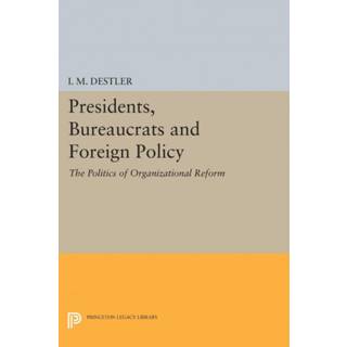 Presidents, Bureaucrats and Foreign Policy
