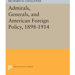 Admirals, Generals, and American Foreign Policy, 1898-1914
