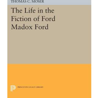 The Life in the Fiction of Ford Madox Ford