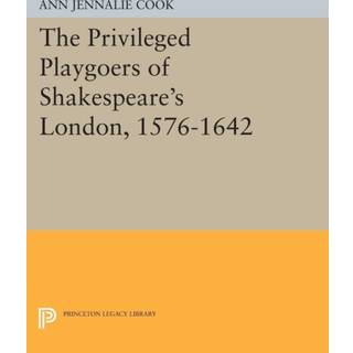 The Privileged Playgoers of Shakespeare's London, 1576-1642