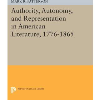 Authority, Autonomy, and Representation in American Literature, 1776-1865