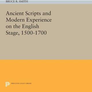 Ancient Scripts and Modern Experience on the English Stage, 1500-1700