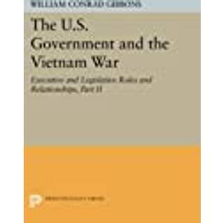 The U.S. Government and the Vietnam War: Executive and Legislative Roles and Relationships, Part II