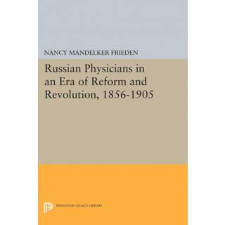 Russian Physicians in an Era of Reform and Revolution, 1856-1905