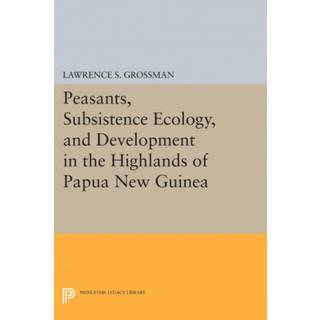 Peasants, Subsistence Ecology, and Development in the Highlands of Papua New Guinea