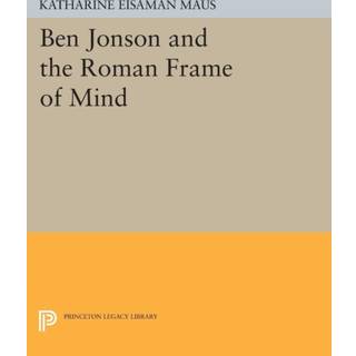 Ben Jonson and the Roman Frame of Mind