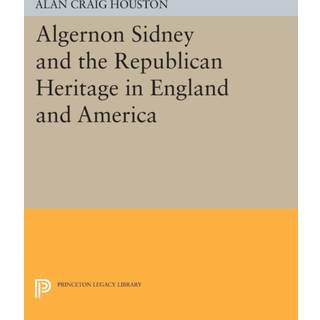 Algernon Sidney and the Republican Heritage in England and America