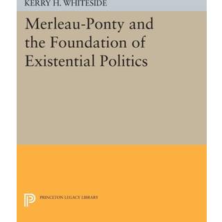 Merleau-Ponty and the Foundation of Existential Politics