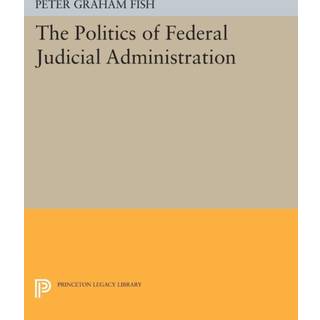 The Politics of Federal Judicial Administration