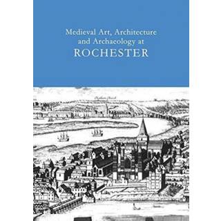 Medieval Art, Architecture and Archaeology at Rochester: v. 28
