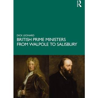 British Prime Ministers from Walpole to Salisbury: The 18th and 19th Centuries