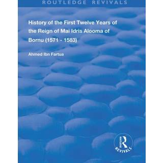 History of the First Twelve Years of the Reign of Mai Idris Alooma of Bornu (1571-1583)