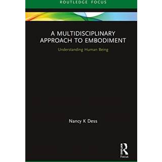 A Multidisciplinary Approach to Embodiment (3, 2020) | Nancy K Dess