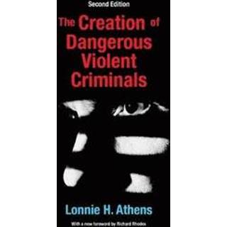 The Creation of Dangerous Violent Criminals