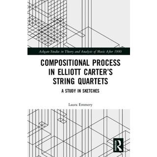 Compositional Process in Elliott Carter’s String Quartets, Edition 1 (Physical)