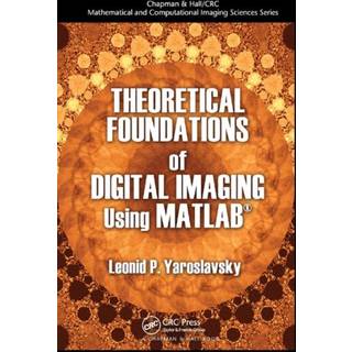 Theoretical Foundations of Digital Imaging Using MATLAB
