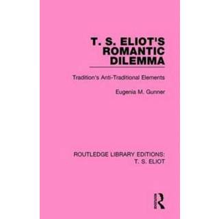 T. S. Eliot's Romantic Dilemma