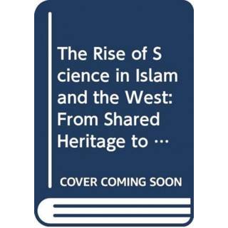 The Rise of Science in Islam and the West