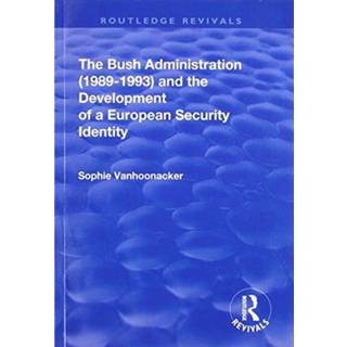 The Bush Administration (1989-1993) and the Development of a European Security Identity