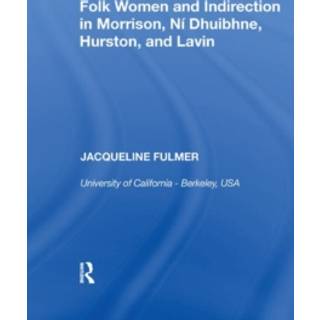 Folk Women and Indirection in Morrison, N? Dhuibhne, Hurston, and Lavin