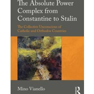 The Absolute Power Complex from Constantine to Stalin