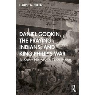 Daniel Gookin, the Praying Indians, and King Philip's War