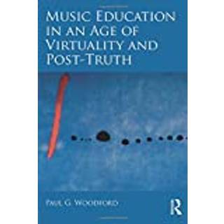 Music Education in an Age of Virtuality and Post-Truth