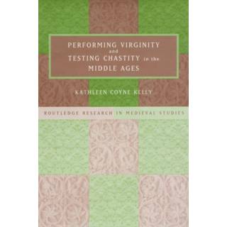 Performing Virginity and Testing Chastity in the Middle Ages