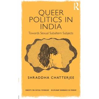 Queer Politics in India: Towards Sexual Subaltern Subjects