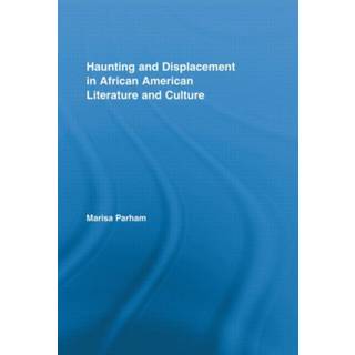 Haunting and Displacement in African American Literature and Culture