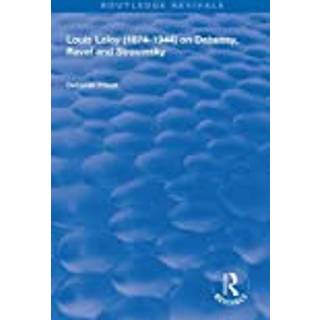 Louis Laloy (1874-1944) on Debussy, Ravel and Stravinsky