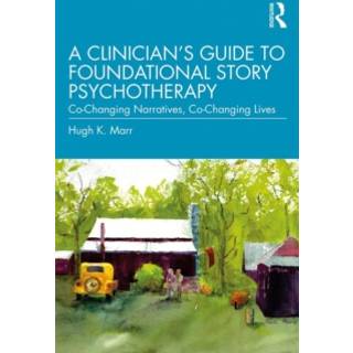 A Clinician's Guide to Foundational Story Psychotherapy