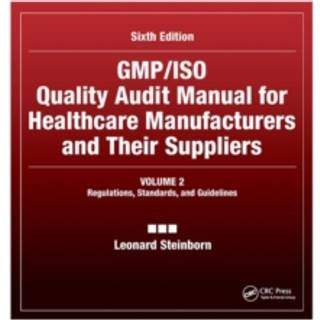 GMP/ISO Quality Audit Manual for Healthcare Manufacturers and Their Suppliers, (Volume 2 - Regulations, Standards, and Guidelines)