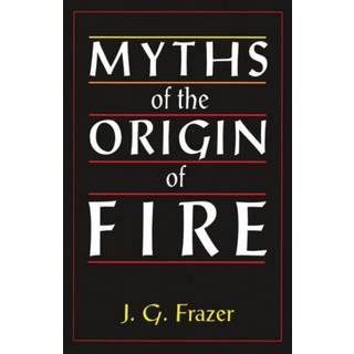 Myths of the Origin of Fire