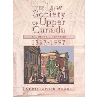 The Law Society of Upper Canada and Ontario's Lawyers, 1797-1997