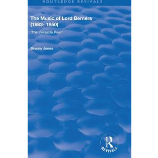 The Music of Lord Berners (1883-1950): The Versatile Peer