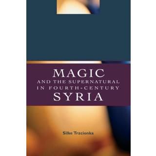 Magic and the Supernatural in Fourth Century Syria