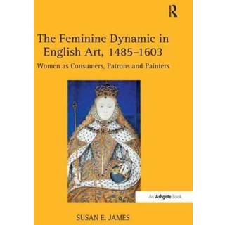 The Feminine Dynamic in English Art, 1485–1603