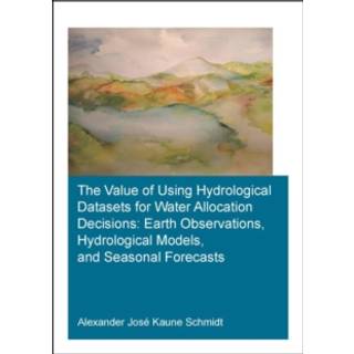 The Value of Using Hydrological Datasets for Water Allocation Decisions: Earth Observations, Hydrological Models and Seasonal Forecasts