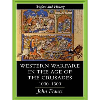 Western Warfare in the Age of the Crusades 1000-1300