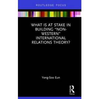 What Is at Stake in Building “Non-Western” International Relations Theory?