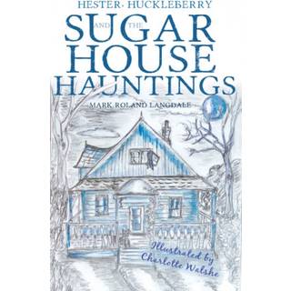 Hester, Huckleberry and the Sugar House Hauntings