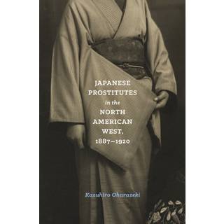 Japanese Prostitutes in the North American West, 1887-1920