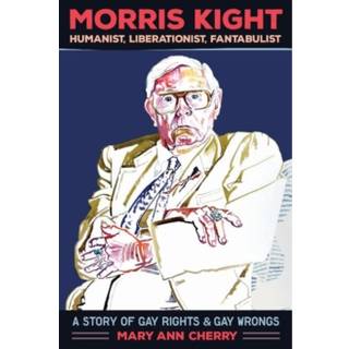 Morris Kight: Humanist, Liberationist, Fantabulist