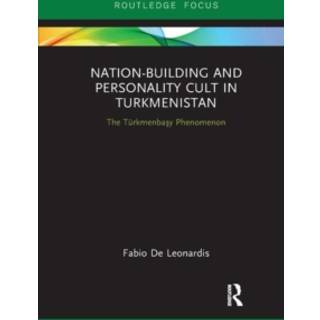 Nation-Building and Personality Cult in Turkmenistan
