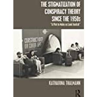 The Stigmatization of Conspiracy Theory since the 1950s