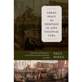 Urban Space As Heritage in Late Colonial Cuba