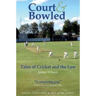 Court and Bowled: Tales of Cricket and the Law