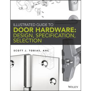 Illustrated Guide to Door Hardware: Design, Specification, Selection