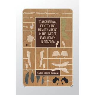 Transnational Identity and Memory Making in the Lives of Iraqi Women in Diaspora